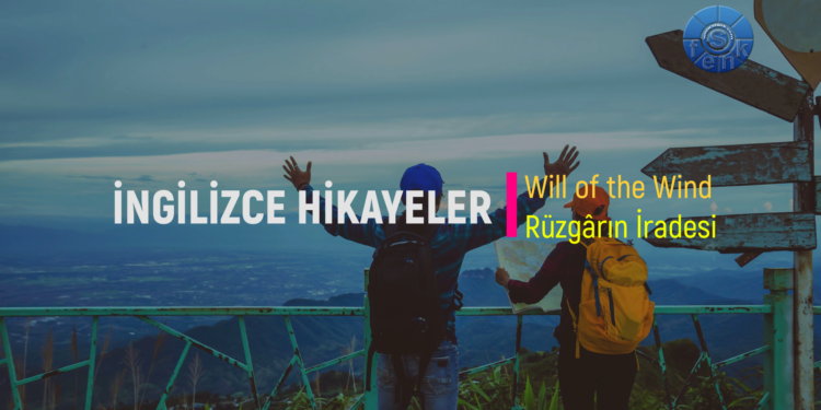 Will of the Wind – Rüzgarın İradesi  (İNGİLİZCE – TÜRKÇE HİKAYELER)