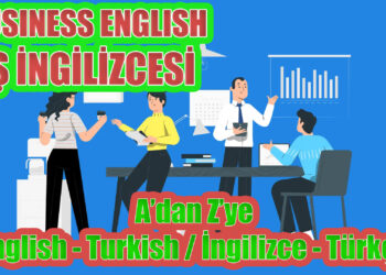 BUSINESS ENGLISH – İŞ İNGİLİZCESİ (A’dan Z’ye) English – Turkish / İngilizce – Türkçe