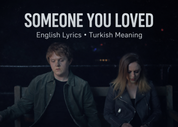 Learn English with Music | Someone You Loved – Lyrics, Voice & Turkish Meaning