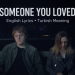 Learn English with Music | Someone You Loved – Lyrics, Voice & Turkish Meaning